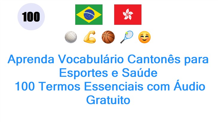 Aprenda Vocabulário Cantonês para Esportes e Saúde: 100 Termos Essenciais com Áudio Gratuito